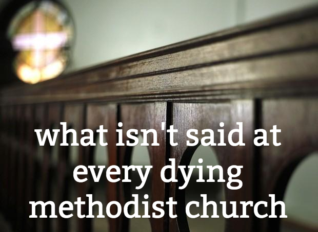What Isn't Said at Every Dying Methodist Church
